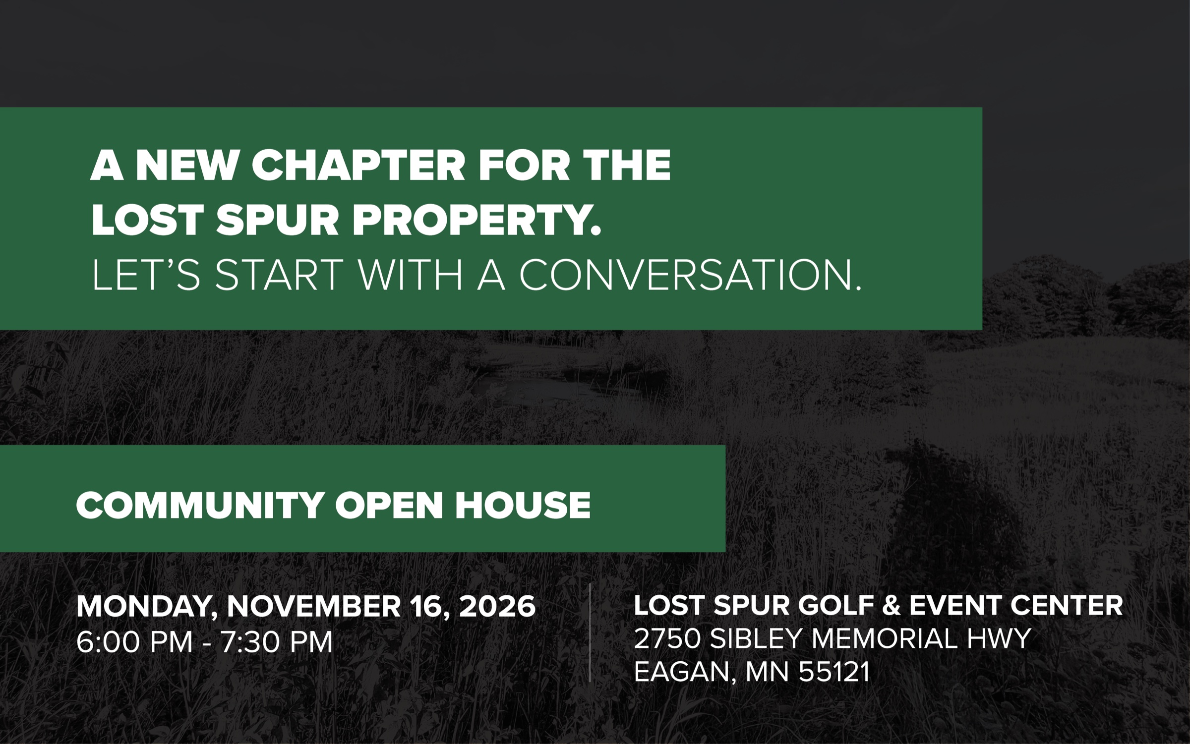 A new chapter for the Lost Spur property. Community Open House, Monday, November 16, 2026, 6:00 PM to 7:30 PM, Lost Spur Golf & Event Center, 2750 Sibley Memorial Hwy, Eagan, MN 55121